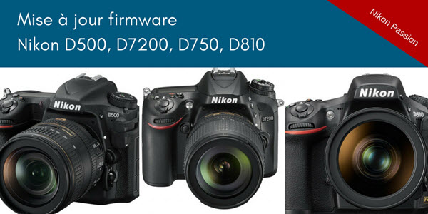 Mise à jour firmware Nikon D500, D7200, D750, D810 : Wifi et SnapBridge au programme