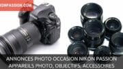 Annonces photo occasion Nikon Passion : appareils photo, objectifs, accessoires
