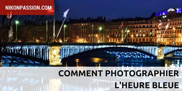 Comment photographier l'heure bleue ? Tutoriel et exemples