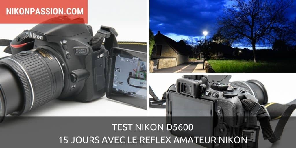 Test Nikon D5600 : 15 jours avec le reflex amateur Nikon