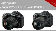 Nikon D7500 ou Nikon D500, comparaison et lequel choisir