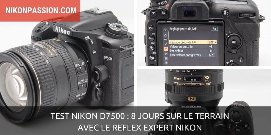 Test Nikon D7500 : 8 jours sur le terrain avec le reflex expert Nikon