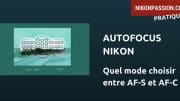 Autofocus Nikon : AF-S ou AF-C, quel mode de mise au point choisir et quand