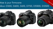 Mise à jour firmware Nikon D500, 600, D610, D750 et D3300 et D5300