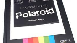 Le grand livre du Polaroid, tous les modèles de Polaroid et comment les utiliser