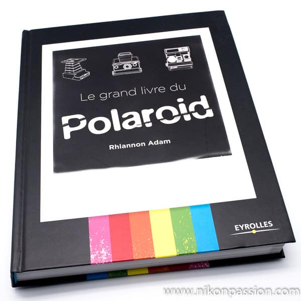 Le grand livre du Polaroid, tous les modèles de Polaroid et comment les utiliser