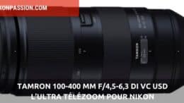 Tamron 100-400 mm f/4,5-6,3 Di VC USD pour Nikon et Canon plein format