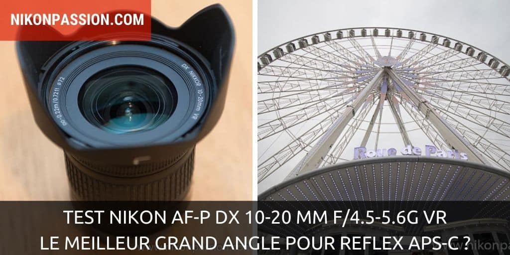 Test Nikon AF-P DX 10-20 mm f/4.5-5.6G VR : le meilleur grand angle pour reflex APS-C ?