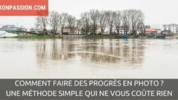 Comment faire des progrès en photo ? Une méthode simple qui ne vous coûte rien