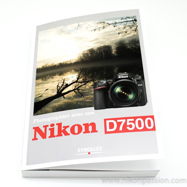 Photographier avec son Nikon D7500, le guide pratique par Vincent Lambert