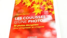 Les coulisses d'une photo, 30 photos décryptées pour progresser et s'inspirer par Clément Racineux