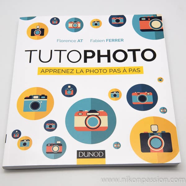 TUTOPHOTO : apprendre la photo pas à pas, le guide pratique