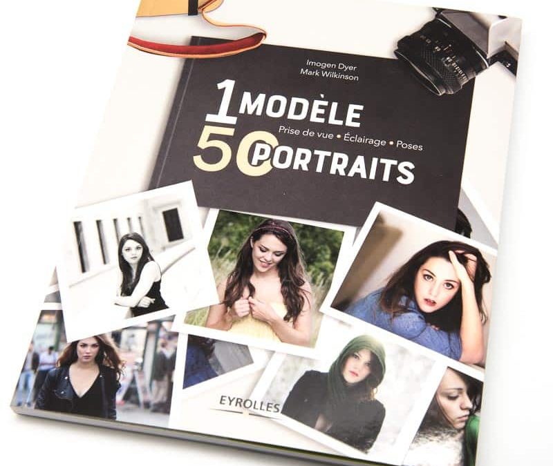 1 modèle, 50 portraits : prise de vue, éclairage, poses - le guide pratique