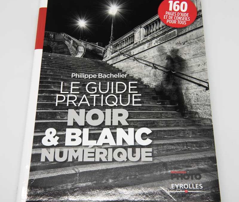 Le guide pratique Noir et Blanc numérique par Philippe Bachelier