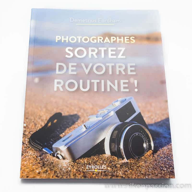 Photographes, sortez de votre routine ! Un guide et des idées pour des photos plus inspirantes