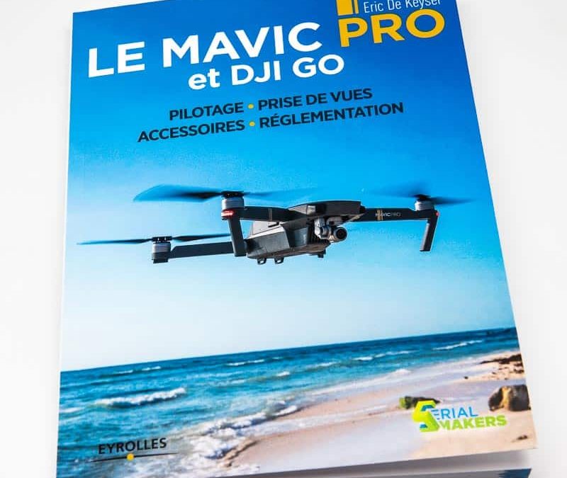 DJI Mavic Pro et DJI GO : pilotage, prise de vues, accessoires, réglementation