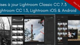 Mises à jour Lightroom Classic CC 7.3 / Lightroom CC 1.3 / Lightroom CC Mobile et Web