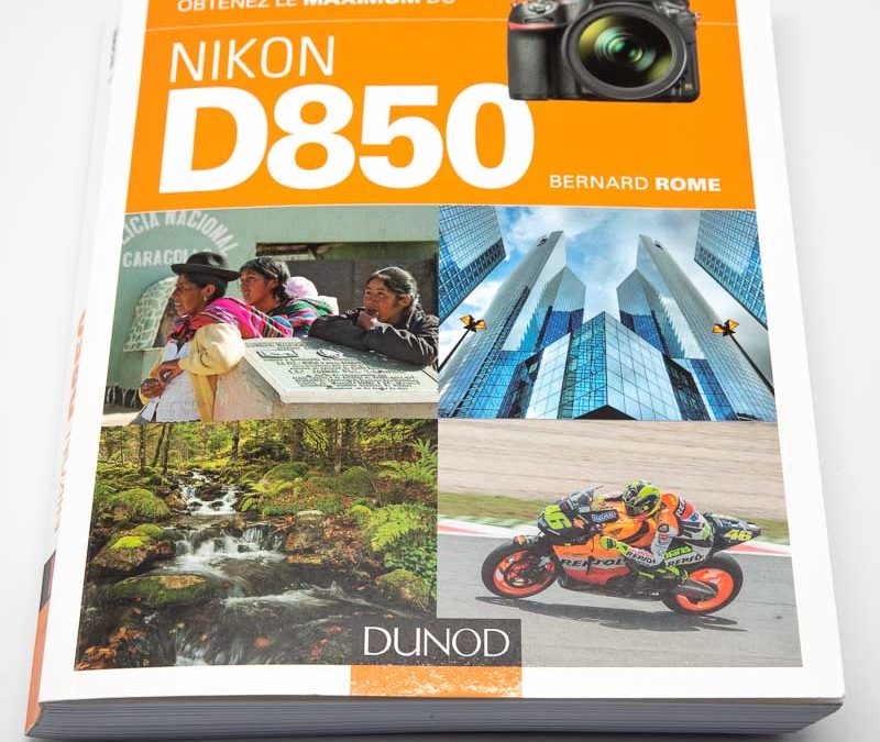 Comment utiliser le Nikon D850, le guide par Bernard Rome