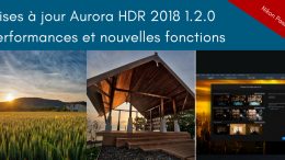 Mise à jour Aurora HDR 2018 1.2.0 : plus rapide, nouvelles fonctions et support de Loupedeck