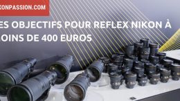 Objectif Nikon pas cher : 400 euros et moins pour faire de bonnes photos