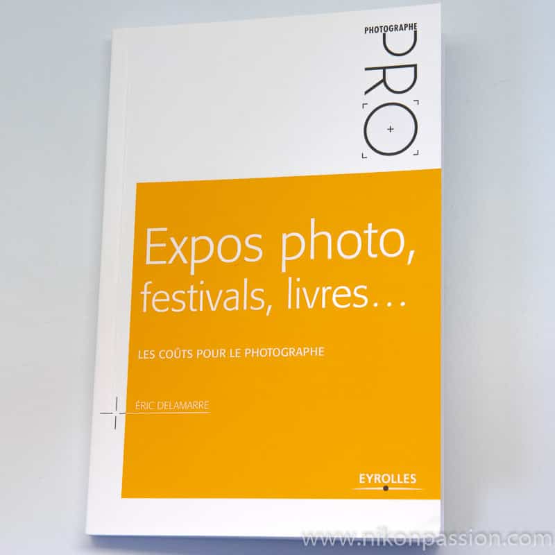 Expos photo, festivals, livres, quels coûts pour le photographe, le guide qui vous dit tout par Eric Delamarre