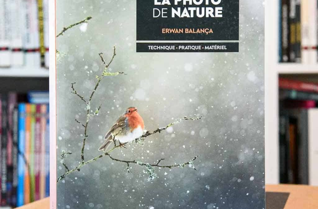 Les secrets de la photo de nature : technique, pratique, matériel par Erwan Balança