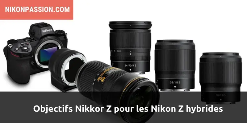 Objectifs Nikon S pour hybrides Nikon Z