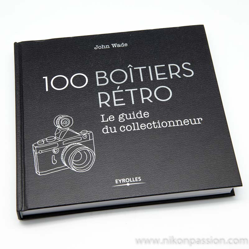 100 boîtiers rétro: Le guide du collectionneur d'appareils photo