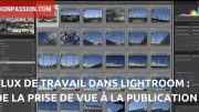 De la prise de vue à la publication, un exemple de flux de travail dans Lightroom