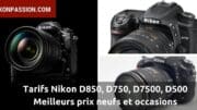 Meilleurs prix Nikon D850, D750, D7500, D500, meilleurs tarifs