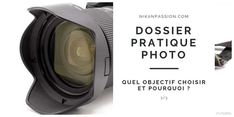 Dossier Pratiques Photo : quel objectif choisir et pourquoi ?