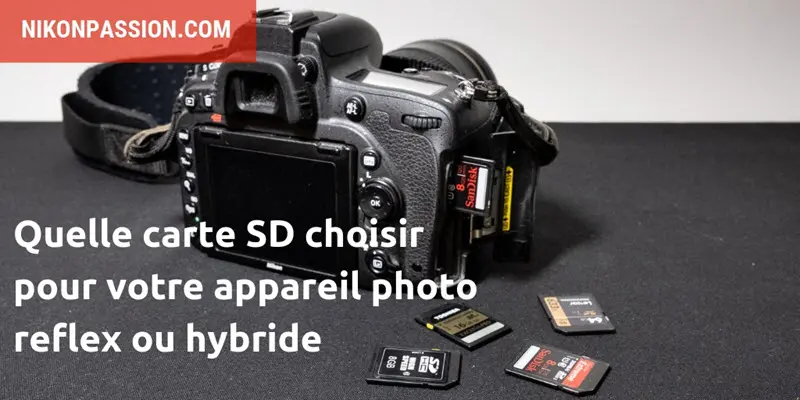 Quelle carte SD choisir pour un appareil photo reflex ou hybride ?