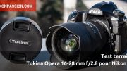 Test Tokina Opera 16-28 mm f/2,8 : le zoom grand-angle pour Nikon tient-il ses promesses sur le terrain ?