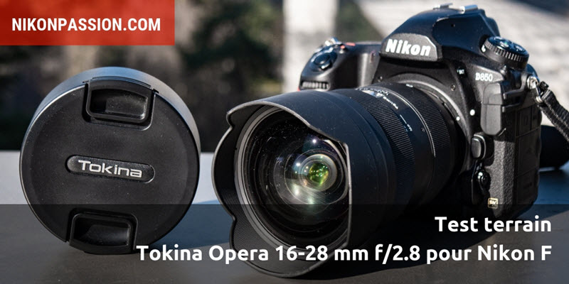 Test Tokina Opera 16-28 mm f/2,8 : le zoom grand-angle pour Nikon tient-il ses promesses sur le terrain ?