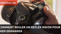 Comment régler un reflex Nikon pour bien démarrer