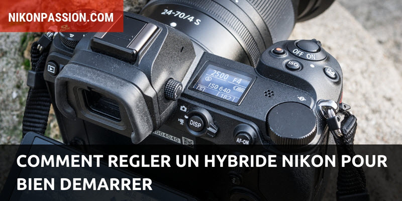 Comment régler un hybride Nikon pour bien démarrer