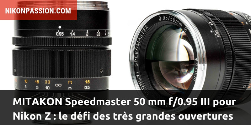 Mitakon Speedmaster 50 mm f/0.95 III pour Nikon Z, les très grandes ouvertures arrivent