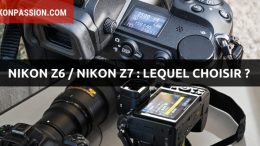 Nikon Z6 vs Z7 : comparatif hybrides Nikon, lequel choisir ?