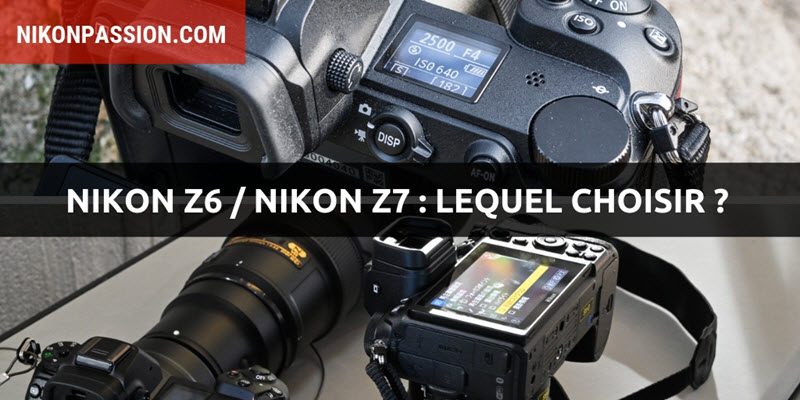 Nikon Z 6 vs Z 7 : comparatif hybrides Nikon, lequel choisir ?