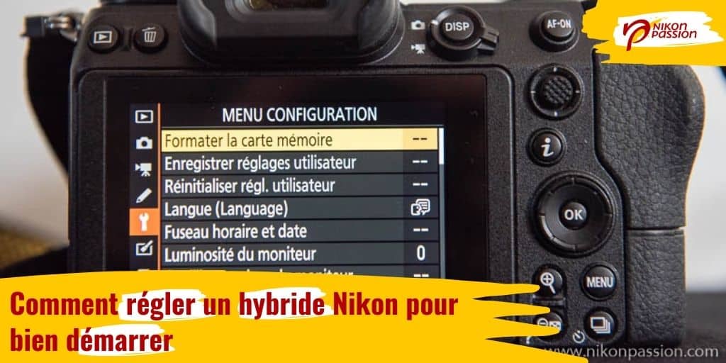 Comment régler un hybride Nikon Z 6 ou Z 7 pour bien démarrer