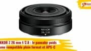 NIKKOR Z 26 mm f/2.8 : le pancake poids plume compatible plein format et APS-C