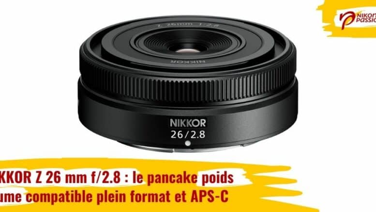 NIKKOR Z 26 mm f/2.8 : le pancake poids plume compatible plein format et APS-C