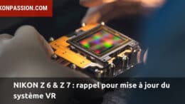 Nikon Z 6 et Z 7 : rappel pour mise à jour du système VR sur certains boîtiers