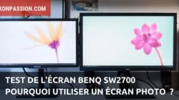 Test de l'écran BenQ SW2700 et pourquoi utiliser un écran photo ?