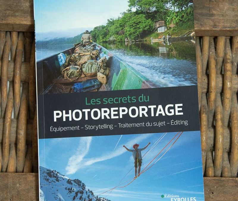 Les secrets du photoreportage : comment préparer un reportage photo, le réaliser et le vendre par Fred Marie