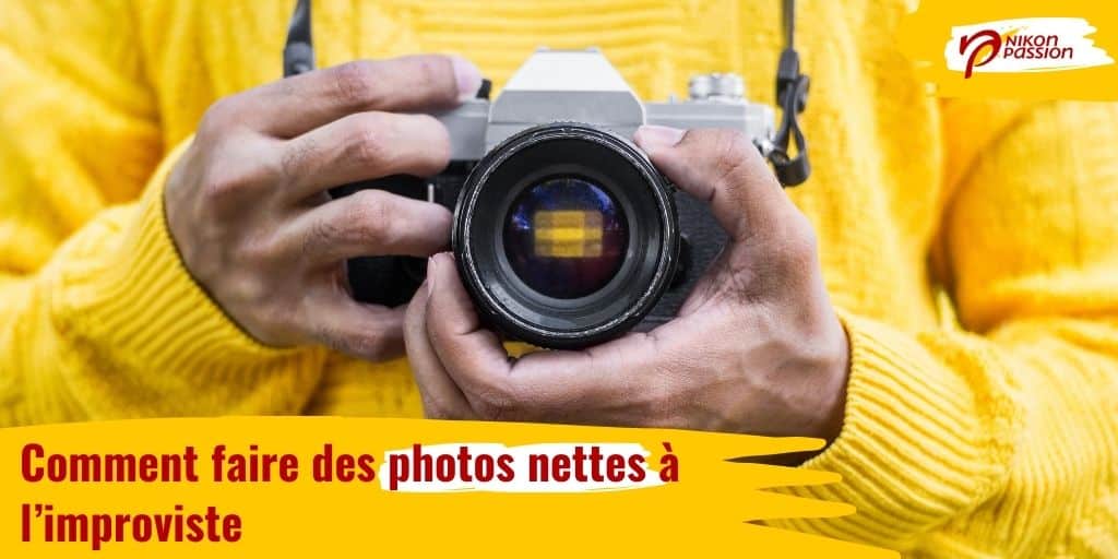 Comment faire des photos nettes à l'improviste