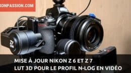 Mise à jour Nikon Z 6 et Z 7 : mise à disposition d’une LUT 3D pour le N-LOG en vidéo