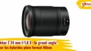 Nikkor Z 24 mm f/1.8 S : le grand-angle pour les hybrides plein format Nikon