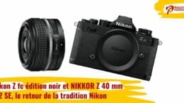 Nikon Z fc édition noir et NIKKOR Z 40 mm f/2. SE, le retour de la tradition Nikon