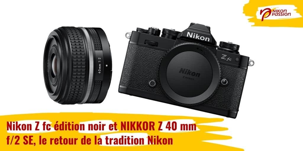 Nikon Z fc édition noir et NIKKOR Z 40 mm f/2. SE, le retour de la tradition Nikon